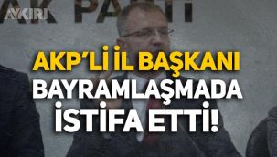 AKP'li il başkanı, bayramlaşma sırasında istifa etti