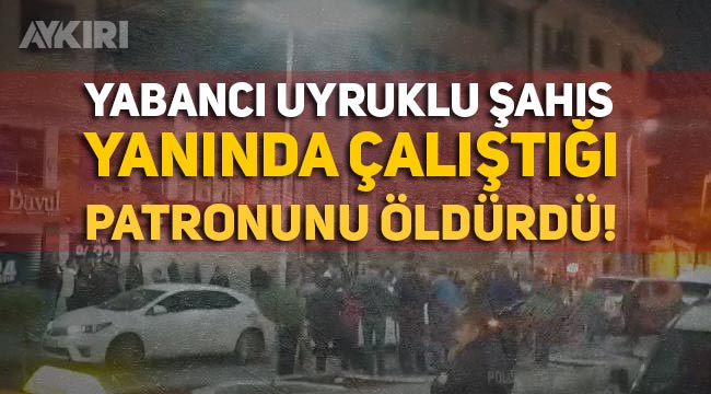 Ankara Altındağ'da bir esnaf, yanında çalışan yabancı uyruklu şahıs tarafından öldürüldü
