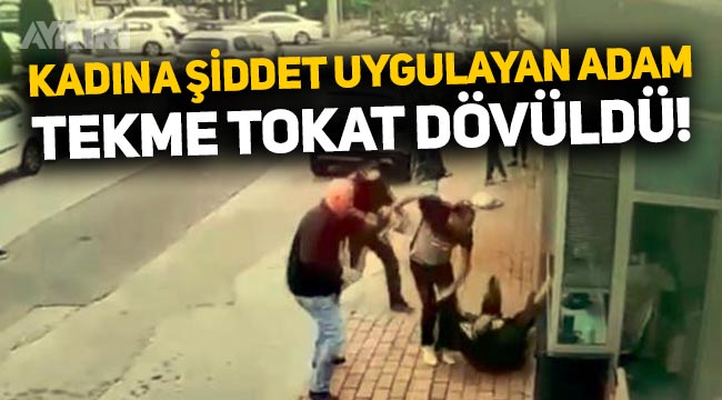 Antalya'da işe geç geldiği için kadını döven şahıs, çevredekiler tarafından tekme tokat dövüldü