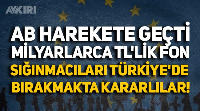 Avrupa Birliği harekete geçti: Sığınmacıların Türkiye'de kalması için milyonlarca euroluk fon!