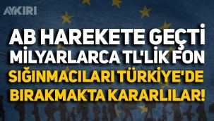 Avrupa Birliği harekete geçti: Sığınmacıların Türkiye'de kalması için milyonlarca euroluk fon!