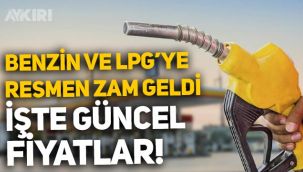 Benzin ve otogaz LPG'ye resmen zam geldi, işte 17 Mayıs güncel akaryakıt fiyatları!