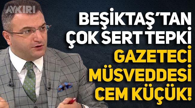 Beşiktaş'tan o sözlere çok sert tepki: "Gazeteci müsveddesi Cem Küçük!"