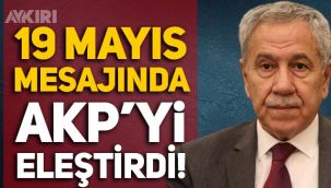 Bülent Arınç, 19 Mayıs mesajında AKP'yi eleştirdi
