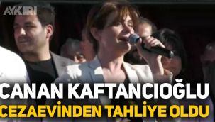 Canan Kaftancıoğlu, cezaevinden tahliye oldu: 