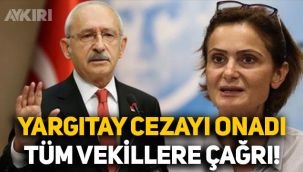 Canan Kaftancıoğlu'nun cezası onandı, Kemal Kılıçdaroğlu'ndan tüm vekillere çağrı