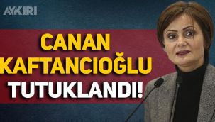 Canan Kaftancıoğlu tutuklandı: Silivri Cezaevi'ne götürülecek