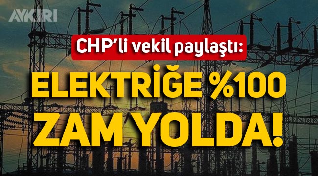 CHP'li milletvekili sosyal medyadan paylaştı: "Elektriğe yüzde 100 zam yolda"