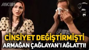 Cinsiyet değiştiren oyuncu Ahmet Melih Yılmaz, Armağan Çağlayan'ı ağlattı