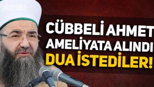 Cübbeli Ahmet acil ameliyata alındı, dua istediler