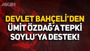 Devlet Bahçeli'den Ümit Özdağ'a sert tepki, Süleyman Soylu'ya destek