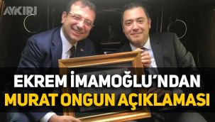 Ekrem İmamoğlu'ndan Murat Ongun açıklaması