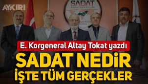 Emekli Korgeneral Altay Tokat yazdı: SADAT nedir, neyi amaçlamaktadır?