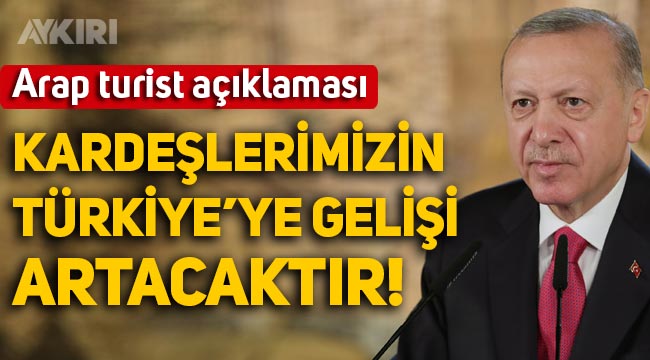 Erdoğan'dan Arap turist açıklaması: Kardeşlerimizin Türkiye'ye gelişi artacaktır