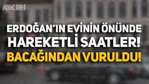 Erdoğan'ın evinin önünde hareketli saatler: 'Mesihim' diyerek içeri girmeye çalışan kişi vuruldu