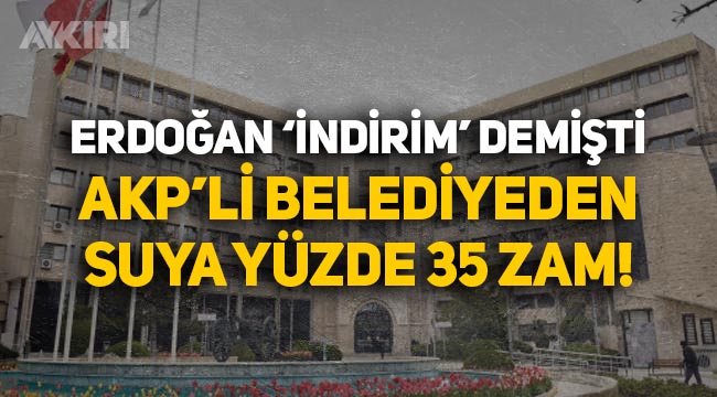 Erdoğan "İndirim yapın" demişti: AKP'li Konya Belediyesinden suya yüzde 35 zam