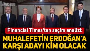 Financial Times'tan dikkat çeken seçim analizi: Muhalefetin Cumhurbaşkanı adayı kim olacak?