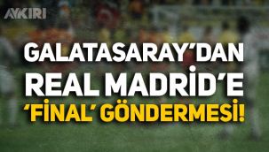 Galatasaray'dan Şampiyonlar Ligi şampiyonu Real Madrid'e olay gönderme