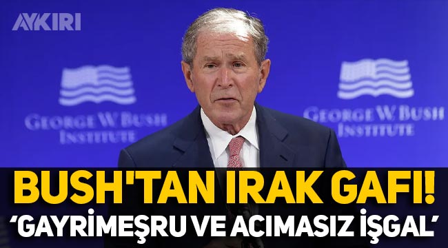 George Bush'tan Irak gafı: "Gayrimeşru ve acımasız işgali..."