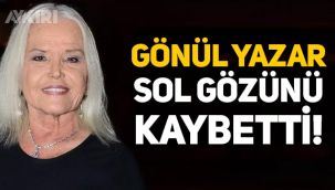 Gönül Yazar'dan kötü haber geldi: Sol gözünü kaybetti!