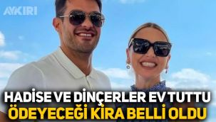 Hadise ve Mehmet Dinçerler yeni ev tuttu, ödeyecekleri kira belli oldu