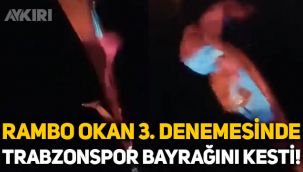 İki kez gözaltına alınmıştı: Rambo Okan, üçüncü denemesinde Trabzonspor bayrağını kesti