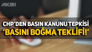 İktidarın basın kanunu teklifine CHP'den tepki: