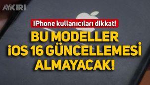 iPhone kullanıcıları dikkat: Bu modeller iOS 16 güncellemesi almayacak!