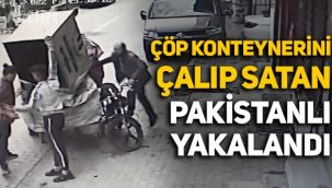 İstanbul'da çöp konteynerini çalıp hurda olarak satan Pakistanlı yakalandı