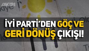 İYİ Parti'den göç ve geri dönüş çıkışı