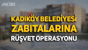 Kadıköy Belediyesi zabıtalarına rüşvet operasyonu: Belediye başkanından açıklama geldi