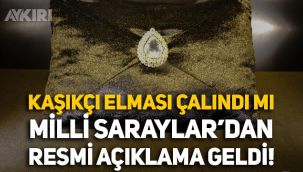 Kaşıkçı Elması çalındı mı? Milli Saraylar'dan resmi açıklama geldi