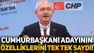 Kemal Kılıçdaroğlu, Cumhurbaşkanı adayının özelliklerini tek tek saydı