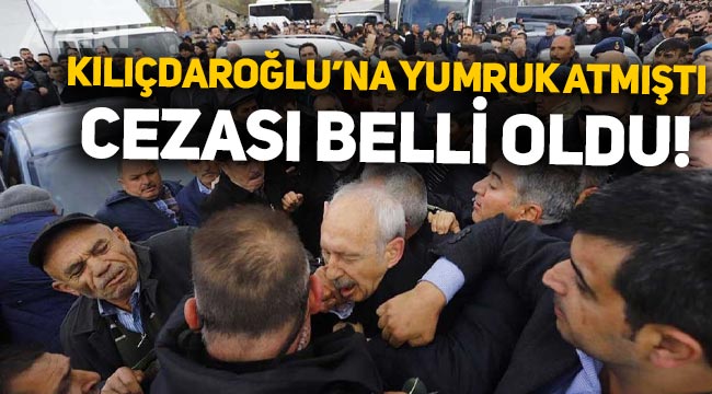 Kemal Kılıçdaroğlu'na Çubuk'ta yumruk atmıştı: Osman Sarıgün'ün cezası belli oldu
