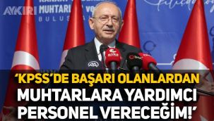 Kemal Kılıçdaroğlu'ndan muhtarlara vaat: KPSS'de başarı olanlardan yardımcı personel vereceğim