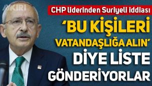 Kemal Kılıçdaroğlu'ndan sığınmacı iddiası: Listeler gönderiyorlar bunları vatandaşlığa alın diye!