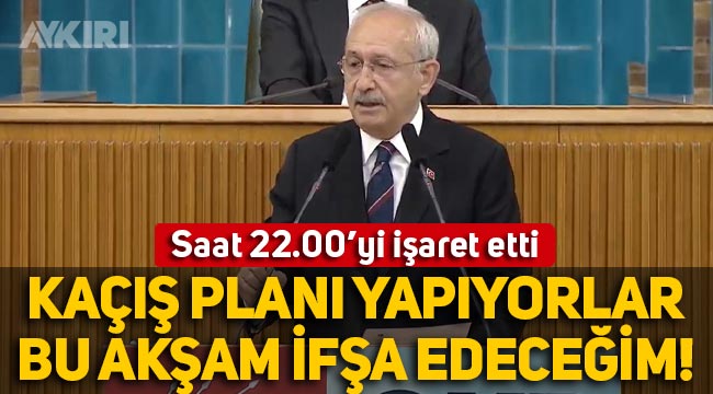 Kemal Kılıçdaroğlu saat 22.00'yi işaret etti: "Kaçış planı yapıyorlar, ifşa edeceğim"