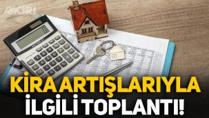 Kira artışlarıyla ilgili kritik toplantı: Üç bakanlık bir araya gelecek