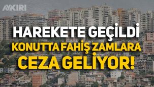 Konut fiyatlarına yapılan dev zamlar için harekete geçildi: Ceza geliyor