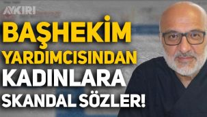 Konya Numune Hastanesi Başhekim Yardımcısı Hasan Hüseyin Uysal'dan kadınlara skandal sözler!