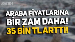Kur farkı yansıtıldı, otomobil fiyatlarına bir zam daha geldi: 1 haftada 35 bin TL arttı
