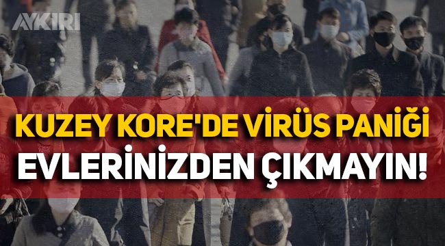 Kuzey Kore'de virüs paniği: İlk kez tespit edildi, evlerinizden çıkmayın