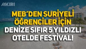 MEB'den Suriyeli öğrenciler için denize sıfır 5 yıldızlı otelde festival!