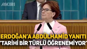 Meral Akşener'den Erdoğan'a Abdülhamid yanıtı: Tarih meczup feslilerin hezeyanlarından öğrenilmez