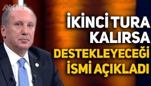 Muharrem İnce, seçimler ikinci tura kalırsa destekleyeceği ismi açıkladı