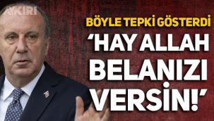 Muharrem İnce sinirlendi, böyle tepki gösterdi: