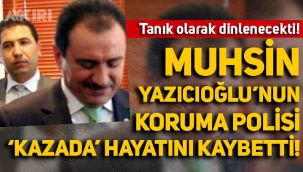 Muhsin Yazıcıoğlu'nun koruma polisi otomobilin altında kalarak hayatını kaybetti!