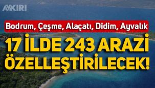 Özelleştirmeler sürüyor: Bodrum, Çeşme, Alaçatı, Ayvalık dahil 17 ilde 243 arazi özelleştirilecek!