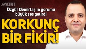 Özgür Demirtaş'ın yorumu büyük ses getirdi: