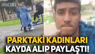 Parkta spor ve yürüyüş yapan kadınları kayda alıp sosyal medyada paylaştı